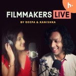 Filmmakers Live by Deepa and Kanishka Podcast Filmmakers Live by Deepa and Kanishka