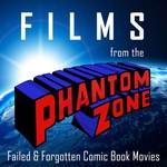 Films from the Phantom Zone: Failed & Forgotten Comic Book Movies Podcast Films from the Phantom Zone: Failed & Forgotten Comic Book Movies
