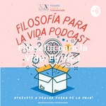Podcast Filosofía para la Vida