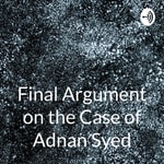 Logo of the podcast Final Argument on the Case of Adnan Syed: Serial Podcast Final Argument on the Case of Adnan Syed: Serial