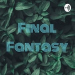 Logo of the podcast Final Fantasy Podcast Final Fantasy
