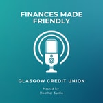Logo of the podcast Finances Made Friendly with Glasgow Credit Union Podcast Finances Made Friendly with Glasgow Credit Union