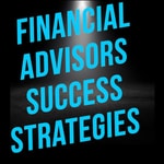 Logo of the podcast Financial Advisors Success Strategies Podcast Financial Advisors Success Strategies