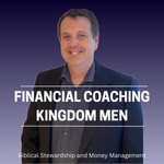 Financial Coaching Kingdom Men: Learn to Budget, Save, Manage Money, Pay off Debt, Leave a Legacy Podcast Financial Coaching Kingdom Men: Learn to Budget, Save, Manage Money, Pay off Debt, Leave a Legacy
