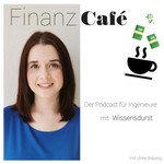 Logo of the podcast Finanzcafé - Der Podcast für Ingenieure mit Wissensdurst! Podcast Finanzcafé - Der Podcast für Ingenieure mit Wissensdurst!