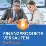 Logo of the podcast Finanzprodukte verkaufen Podcast Finanzprodukte verkaufen