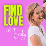 Logo of the podcast Find Love With Emily Podcast Find Love With Emily