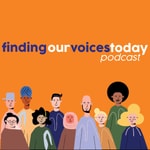 Logo of the podcast Finding Our Voices Today Podcast Finding Our Voices Today