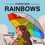 Finding Rainbows on an ordinary day Podcast Finding Rainbows on an ordinary day
