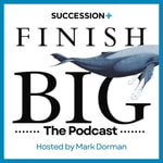 Logo of the podcast Finish Big - The Podcast with Mark Dorman from Legacy Business Advisors. Podcast Finish Big - The Podcast with Mark Dorman from Legacy Business Advisors.