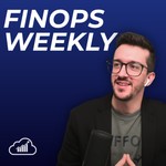 FinOps Weekly Podcast Podcast FinOps Weekly Podcast