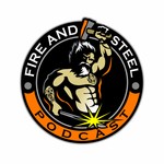 Fire and Steel Podcast Fire and Steel