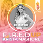 F.I.R.E.D UP with Krista Mashore Podcast F.I.R.E.D UP with Krista Mashore