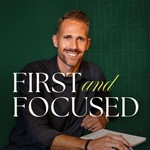 First & Focused Podcast First & Focused