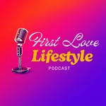 Logo of the podcast First Love Life Style Podcast First Love Life Style