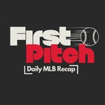 Logo of the podcast First Pitch - Daily MLB Recap Podcast First Pitch - Daily MLB Recap