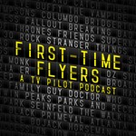 Logo of the podcast First Time Flyers: A TV Pilot Podcast Podcast First Time Flyers: A TV Pilot Podcast