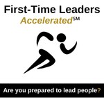Logo of the podcast First-Time Leaders Accelerated℠ Podcast First-Time Leaders Accelerated℠