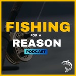 Fishing for a Reason Podcast Fishing for a Reason