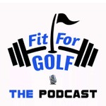 Fit For Golf Podcast Fit For Golf