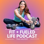 Fit + Fueled Life Podcast