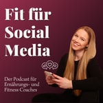 Fit für Social Media - Der Social Media Podcast für Fitness- und Ernährungscoaches Podcast Fit für Social Media - Der Social Media Podcast für Fitness- und Ernährungscoaches