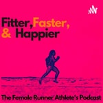 Fitter, Faster &amp; Happier - The Female Runner Athlete's Podcast 