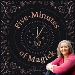 Five Minutes of Magick: Daily Magick for SelfCare & Wellbeing Podcast Five Minutes of Magick: Daily Magick for SelfCare & Wellbeing