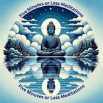 Logo of the podcast Five Minutes or Less Meditations Podcast Five Minutes or Less Meditations