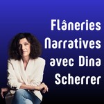 Logo of the podcast Flâneries Narratives avec Dina Scherrer Podcast Flâneries Narratives avec Dina Scherrer