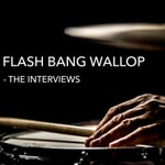 Flash Bang Wallop - The Interviews Flash Bang Wallop - The Interviews