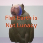 Logo of the podcast Flat Earth is Not Lunacy Podcast Flat Earth is Not Lunacy