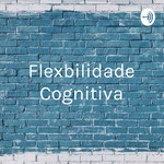 Logo of the podcast Flexbilidade Cognitiva - O Futuro Do Trabalho Podcast Flexbilidade Cognitiva - O Futuro Do Trabalho