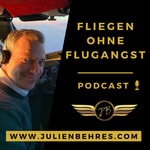 Logo of the podcast FLIEGEN OHNE FLUGANGST - Podcast⎪Captain Julien Behres Podcast FLIEGEN OHNE FLUGANGST - Podcast⎪Captain Julien Behres