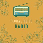 Floral Guild Radio Podcast Floral Guild Radio