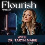 Flourish: With Dr. Taryn Marie Podcast Flourish: With Dr. Taryn Marie