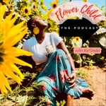 Logo of the podcast Flower Child. The Podcast! Podcast Flower Child. The Podcast!
