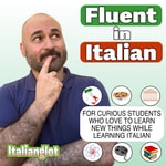 Logo of the podcast Fluent in Italian with Italianglot Podcast Fluent in Italian with Italianglot