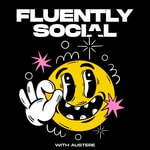 Logo of the podcast Fluently Social Podcast Fluently Social