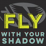 Fly with your Shadow Podcast Fly with your Shadow