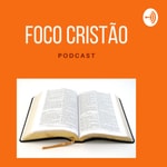 Logo of the podcast Foco Cristão Podcast Foco Cristão