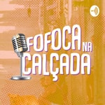 Logo of the podcast Fofoca na Calçada Podcast Fofoca na Calçada