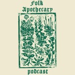 Folk Apothecary Podcast Podcast Folk Apothecary Podcast