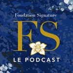Logo of the podcast Fondation Signature, le podcast Podcast Fondation Signature, le podcast