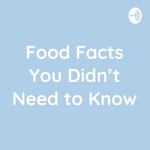 Podcast Food Facts You Didn't Need to Know