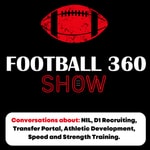 Logo of the podcast Football 360 Show: NIL, D1 recruiting, Transfer portal, Athletic Development, Strength Training. Podcast Football 360 Show: NIL, D1 recruiting, Transfer portal, Athletic Development, Strength Training.