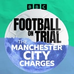 Podcast Football on Trial: The Manchester City Charges