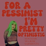 Logo of the podcast For A Pessimist I’m Pretty Optimistic Podcast For A Pessimist I’m Pretty Optimistic