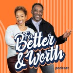 Logo of the podcast For Better and Worth Podcast For Better and Worth