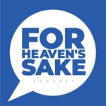 Logo of the podcast For Heaven’s Sake Podcast For Heaven’s Sake
